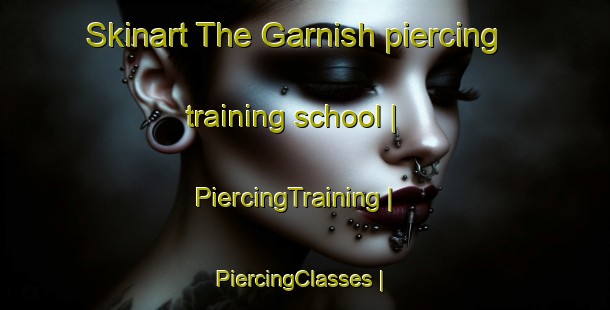 Skinart The Garnish piercing training school | PiercingTraining | PiercingClasses | SkinartTraining-Canada